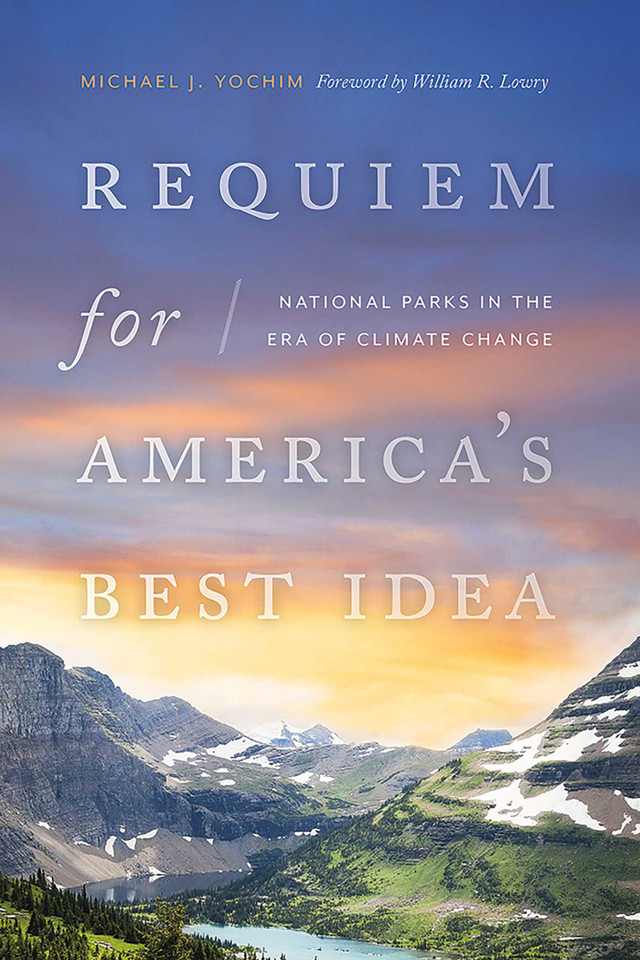 Requiem for America's Best Idea: National Parks in the Era of Climate Change book cover by Michael J. Yochim