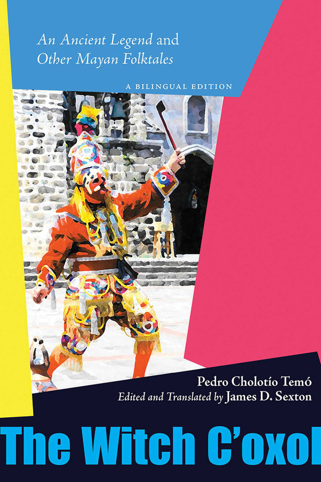 The Witch C'oxol: An Ancient Legend and Other Mayan Folktales book cover by Pedro Cholotío Temó