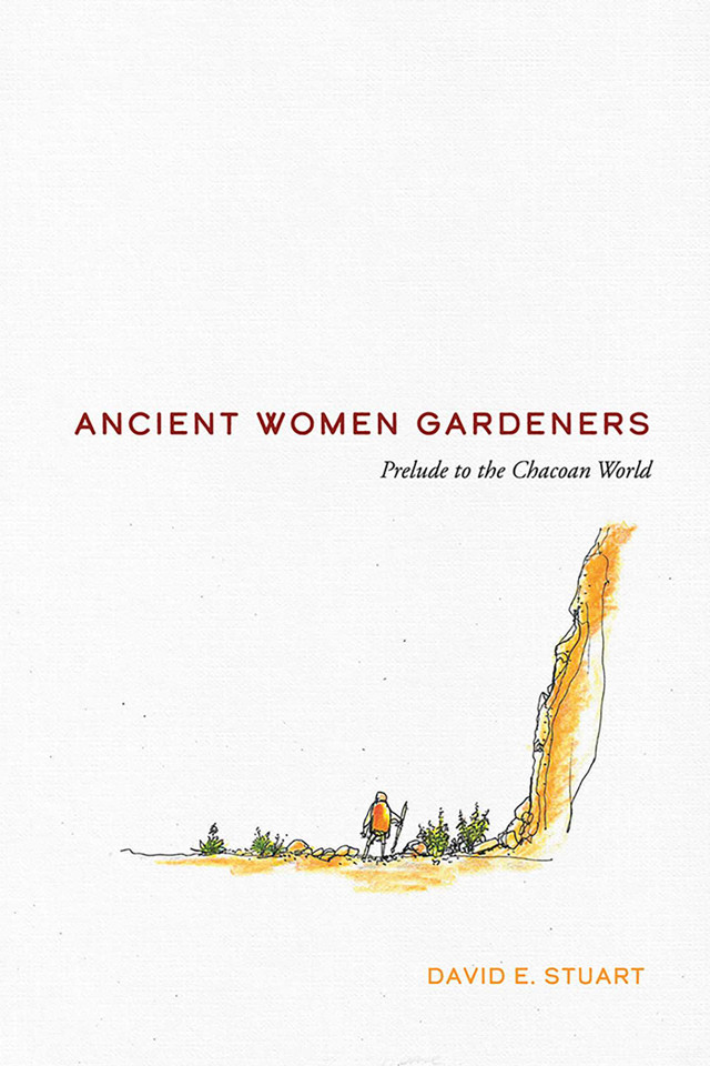 Ancient Women Gardeners: Prelude to the Chacoan World (New Century Gardens and Landscapes of the American Southwest) book cover by David E. Stuart