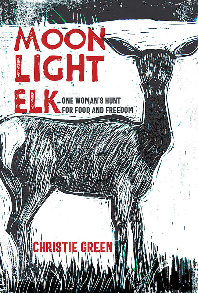 Moonlight Elk: One Woman's Hunt for Food and Freedom book cover by Christie Green