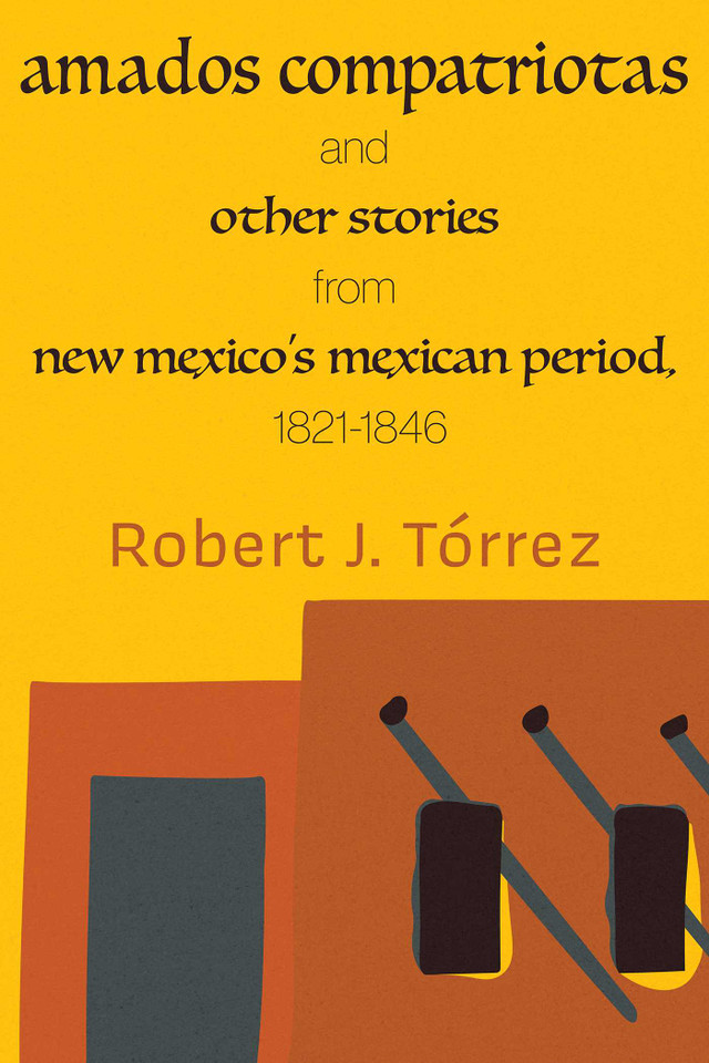 Amados Compatriotas: And Other Stories from New Mexico's Mexican Period, 1821-1846 book cover by Robert J. Tórrez