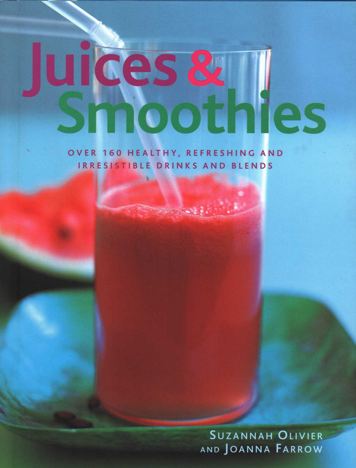 Juices & Smoothies: Over 160 Healthy, Refreshing And Irresistible Drinks And Blends book cover by Suzannah Olivier, Joanna Farrow