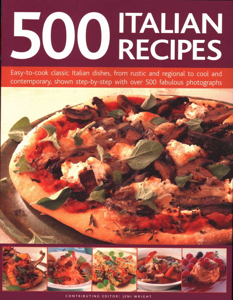 500 Italian Recipes: Easy-To-Cook Classic Italian Dishes, From Rustic And Regional To Cool And Contemporary, Shown Step-By-Step With Over 500 Fabulous Photographs book cover by Jeni Wright