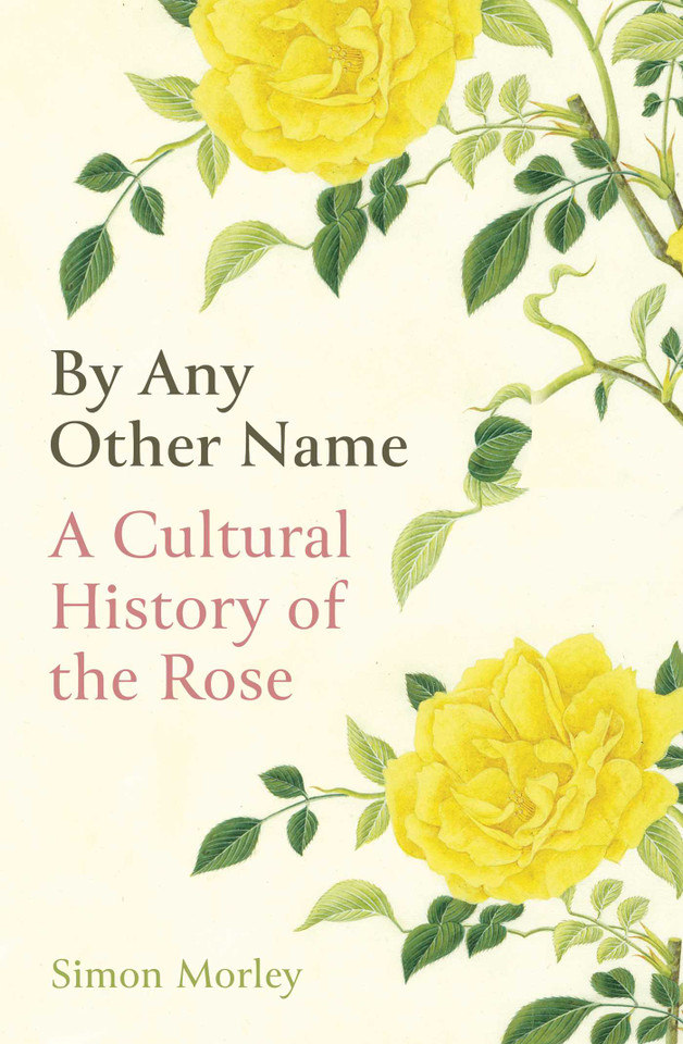 By Any Other Name: A Cultural History of the Rose book cover by Simon Morley