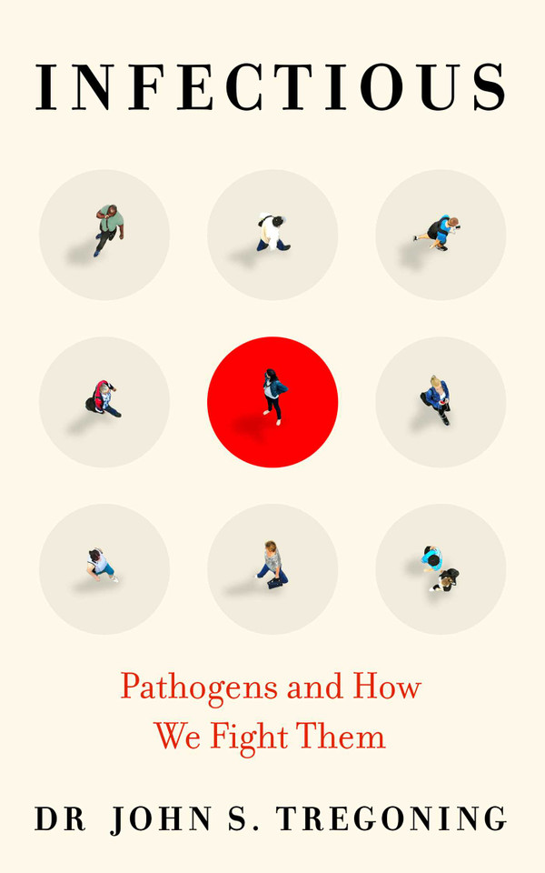 Infectious: Pathogens and How We Fight Them book cover by John S. Tregoning