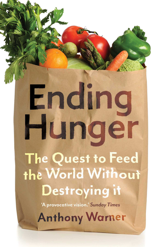 Ending Hunger: The quest to feed the world without destroying it book cover by Anthony Warner
