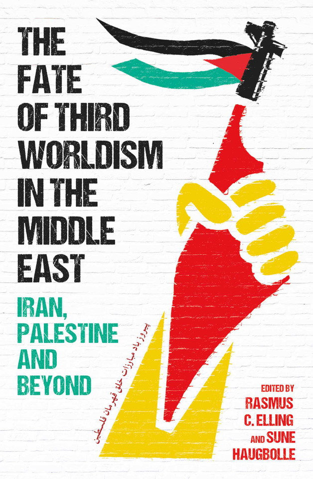 The Fate of Third Worldism in the Middle East: Iran, Palestine and Beyond (Radical Histories of the Middle East) book cover by Rasmus C. Elling, Sune Haugbolle