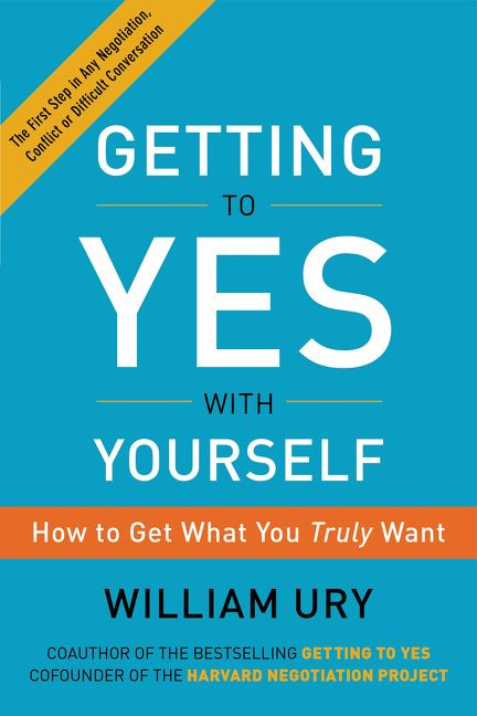 Getting to Yes with Yourself: How to Get What You Truly Want book cover by William Ury