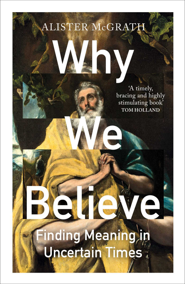Why We Believe: Finding Meaning in Uncertain Times book cover by Alister McGrath