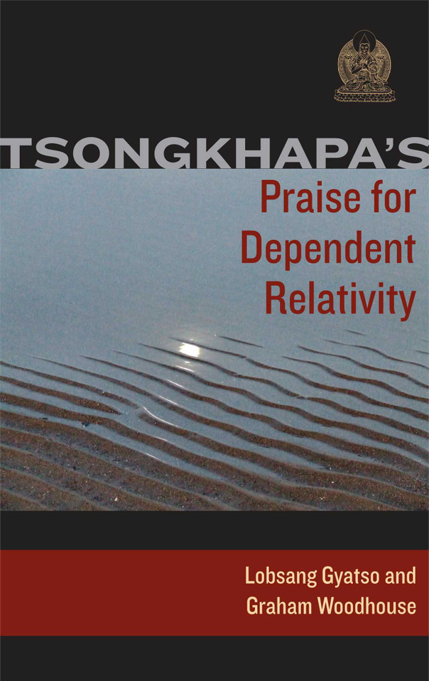 Tsongkhapa's Praise for Dependent Relativity book cover by Je Tsongkhapa, Losang Gyatso, Graham Woodhouse