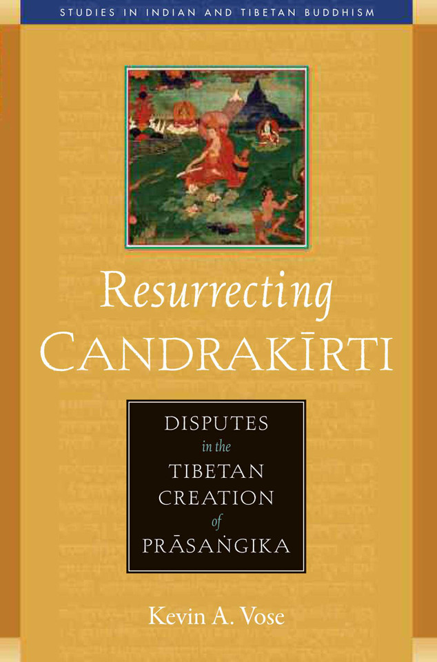Resurrecting Candrakirti: Disputes in the Tibetan Creation of Prasangika (Studies in Indian and Tibetan Buddhism) book cover by Kevin A. Vose