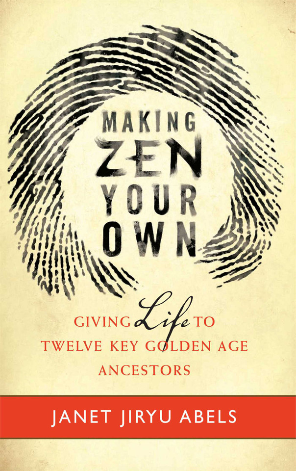 Making Zen Your Own: Giving Life to Twelve Key Golden Age Ancestors book cover by Janet Jiryu Abels