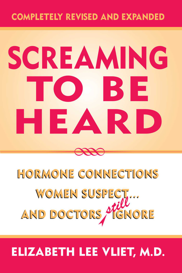 Screaming to Be Heard: Hormonal Connections Women Suspect and Doctors Still Ignore book cover by Elizabeth Lee Vliet