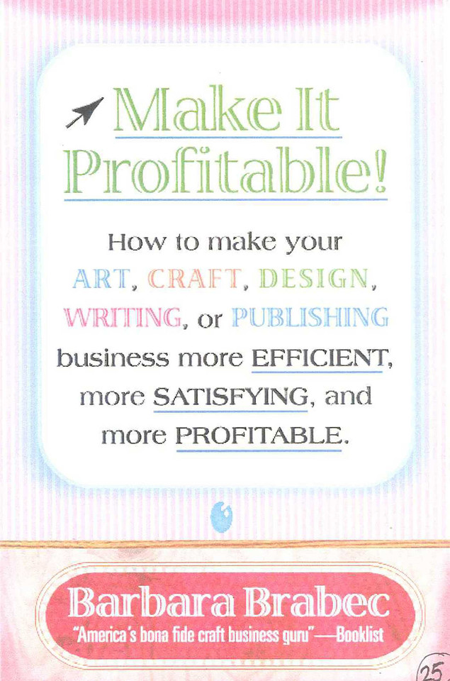 Make It Profitable!: How to Make Your Art, Craft, Design, Writing or Publishing Business More Efficient, More Satisfying, and MORE PROFITABLE book cover by Barbara Brabec