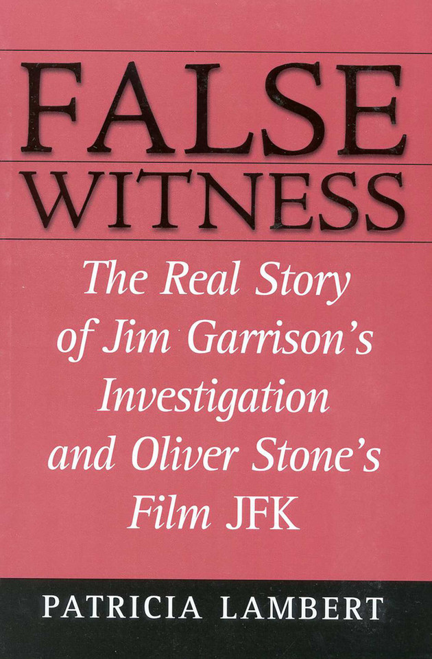 False Witness: The Real Story of Jim Garrison's Investigation and Oliver Stone's Film JFK book cover by Patricia Lambert