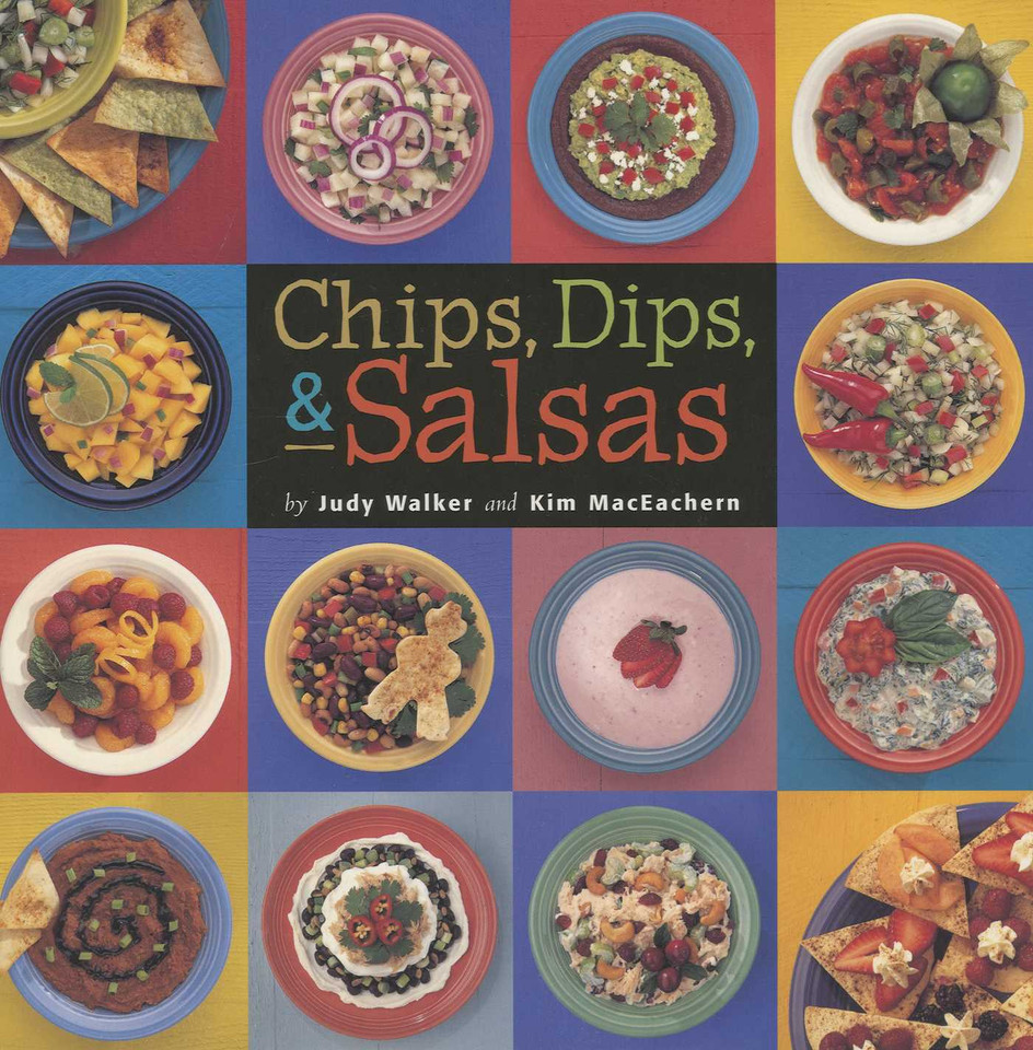 Chips, Dips, & Salsas book cover by Judy Walker, Kim MacEachern