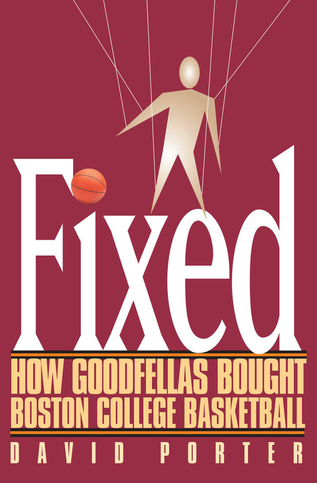 Fixed: How Goodfellas Bought Boston College Basketball book cover by David Porter