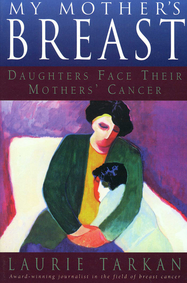 My Mother's Breast: Daughters Face Their Mothers' Cancer book cover by Laurie Tarkan