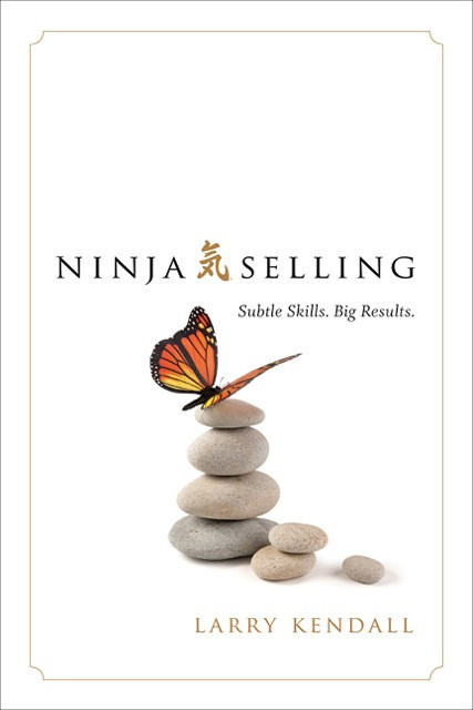 Ninja Selling: Subtle Skills. Big Results. book cover by Larry Kendall