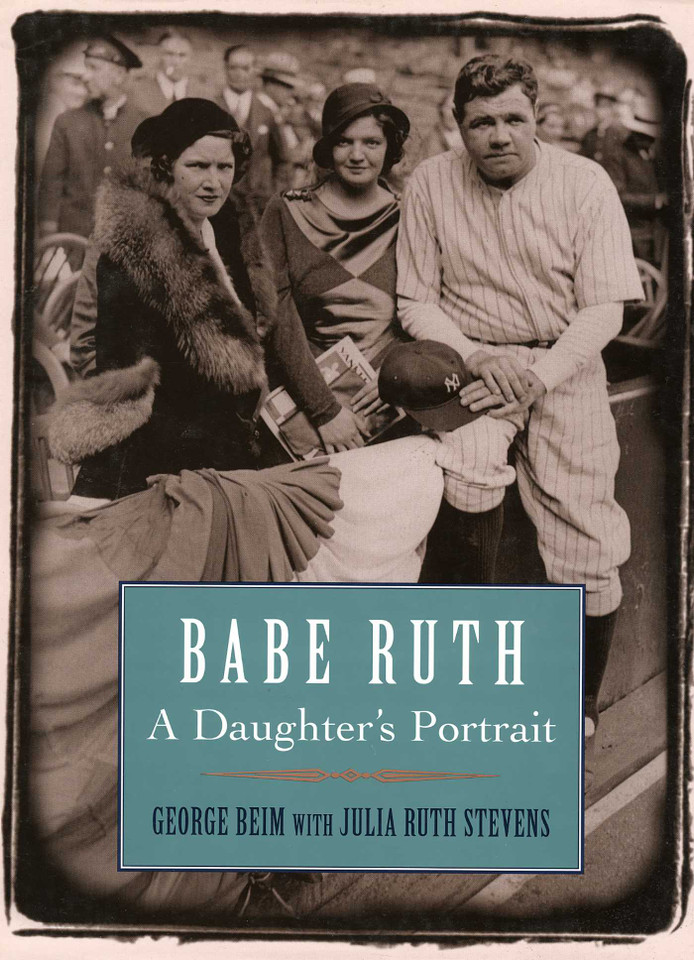 Babe Ruth: A Daughter's Portrait book cover by George Beim, Julia Ruth Stevens