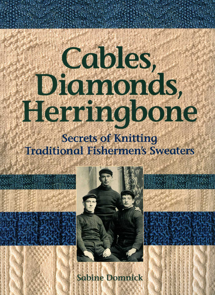Cables, Diamonds, & Herringbone: Secrets of Knitting Traditional Fishermen's Sweaters book cover by Sabine Domnick