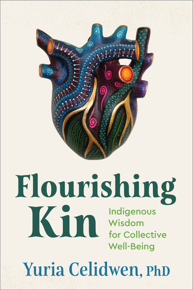 Flourishing Kin: Indigenous Wisdom for Collective Well-Being book cover by Yuria Celidwen, PhD