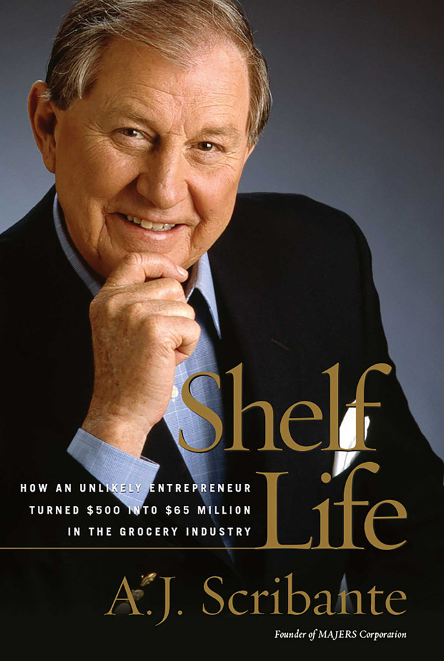 Shelf Life: How an Unlikely Entrepreneur Turned $500 into $65 Million in the Grocery Industry book cover by A. J. Scribante