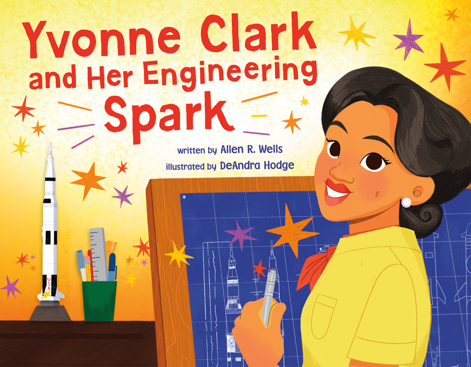 Yvonne Clark and Her Engineering Spark book cover by Allen R. Wells