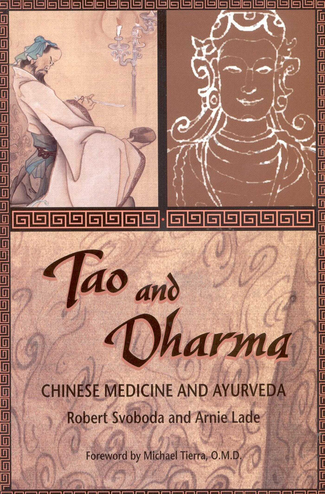 Tao and Dharma: Chinese Medicine and Ayurveda book cover by Robert Svoboda, Arnie Lade