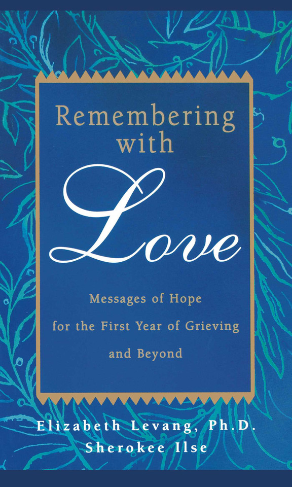 Remembering with Love: Messages of Hope for the First Year of Grieving and Beyond book cover by Elizabeth Levang, Sherokee Ilse