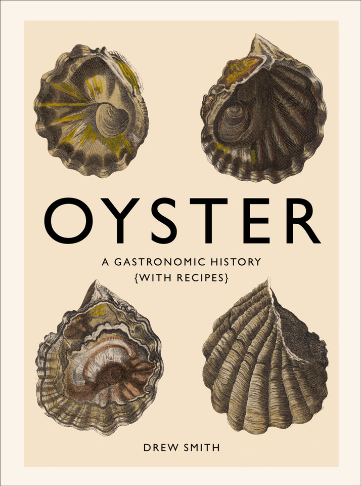 Oyster: A Gastronomic History (with Recipes) book cover by Drew Smith