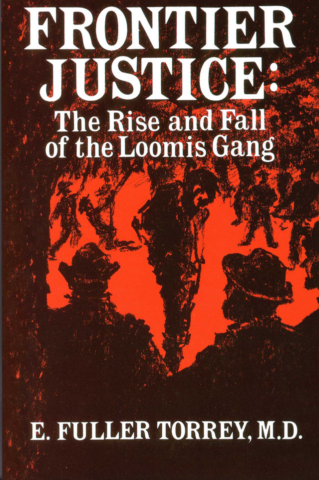 Frontier Justice: The Rise and Fall of the Loomis Gang book cover by E. Fuller Torrey