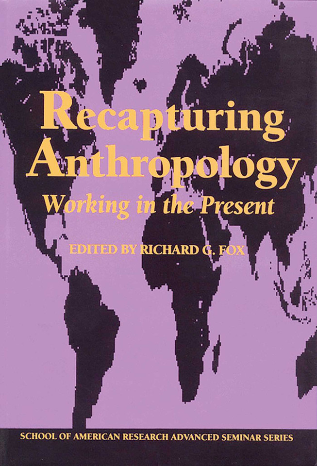 Recapturing Anthropology: Working in the Present (School for Advanced Research Advanced Seminar Series) book cover by 
