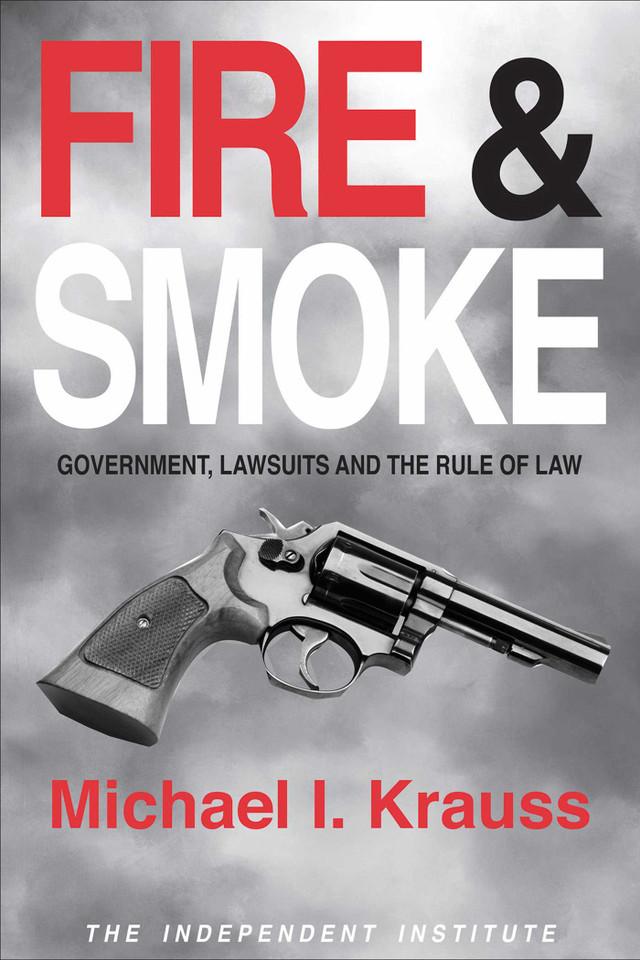 Fire & Smoke: Government, Lawsuits, and the Rule of Law book cover by Michael I. Krauss