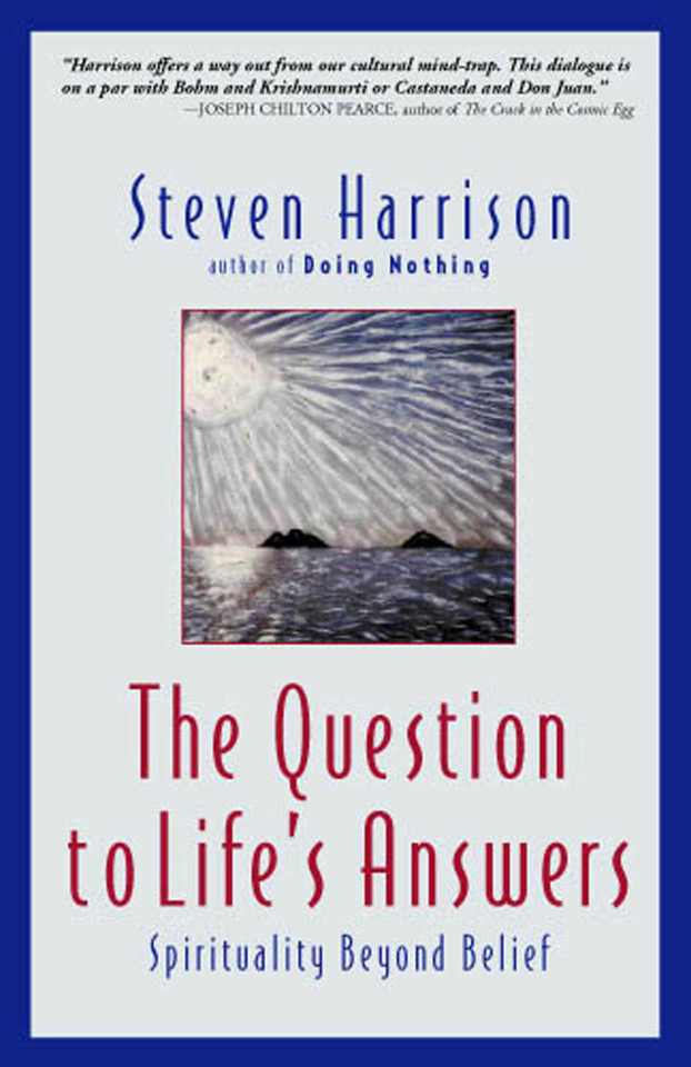 The Question to Life's Answers: Spirituality Beyond Belief book cover by Steven Harrison