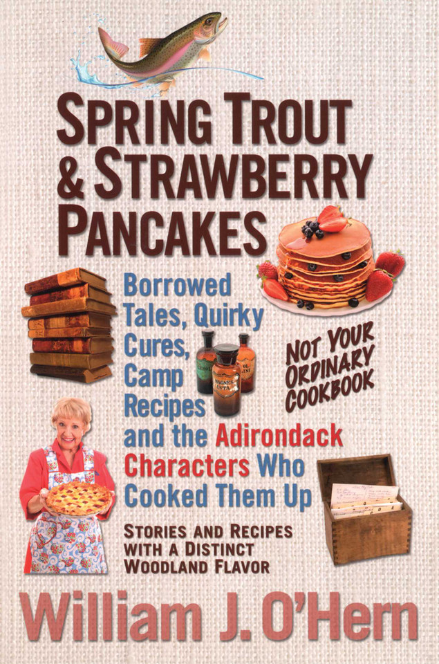 Spring Trout & Strawberry Pancakes: Borrowed Tales, Quirky Cures, Camp Recipes, and the Adirondack Characters who Cooked them Up book cover by William J. O'Hern
