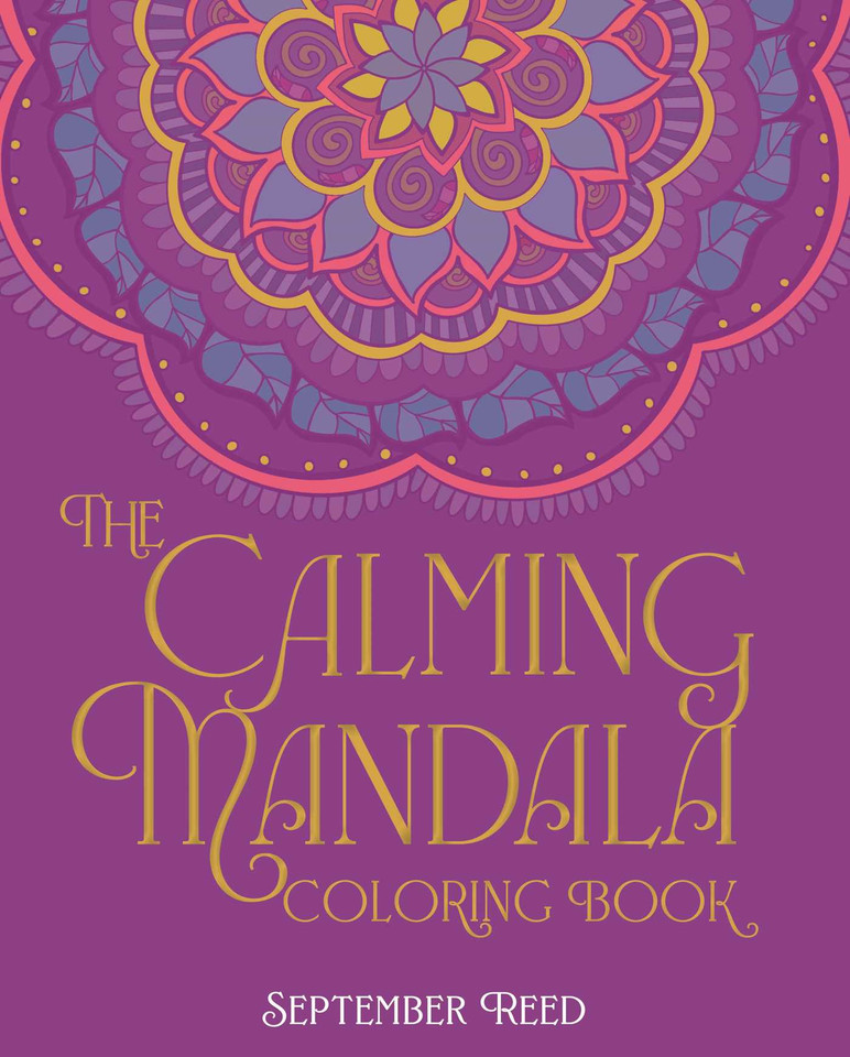 Calming Mandala Coloring Book: Includes 45 Meditative Images (Sirius Creative Coloring) book cover by September Reed