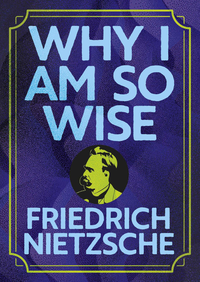 Why I Am So Wise: Illustrated Pocket Edition with Ribbon Marker (Arcturus Pocket Wisdom) book cover by Frederich Nietzsche