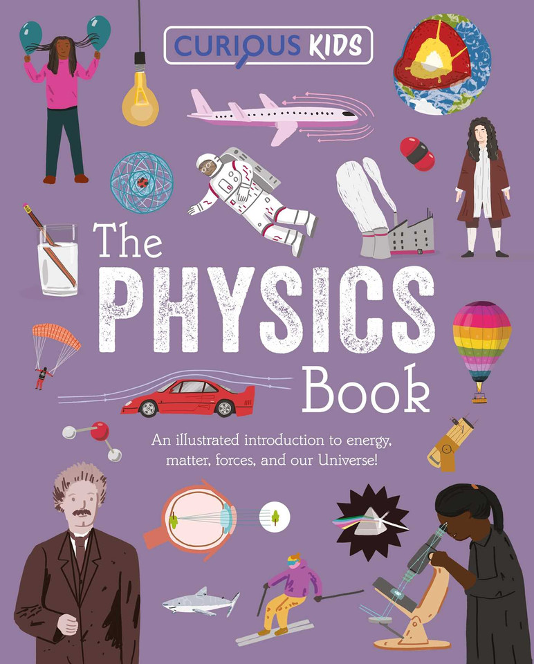 Curious Kids: The Physics Book: An Illustrated Introduction to Energy, Matter, Forces, and Our Universe! (Curious Kids Library) book cover by Laura Baker