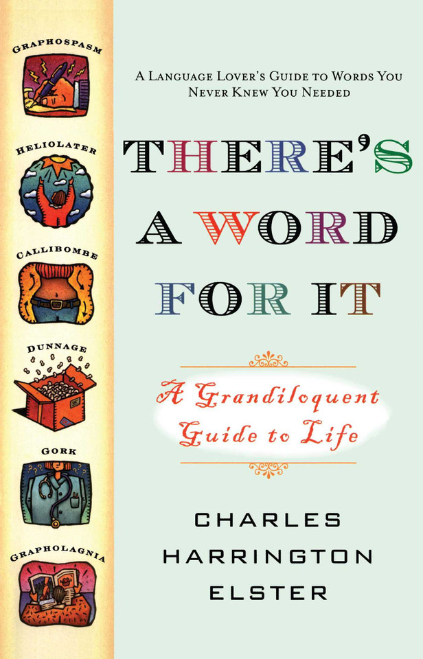 There's a Word for It (Revised Edition): A Grandiloquent Guide to Life book cover by Charles Harrington Elster