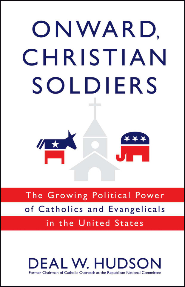 Onward, Christian Soldiers: The Growing Political Power of Catholics and Evangelicals in the United States book cover by Deal W. Hudson