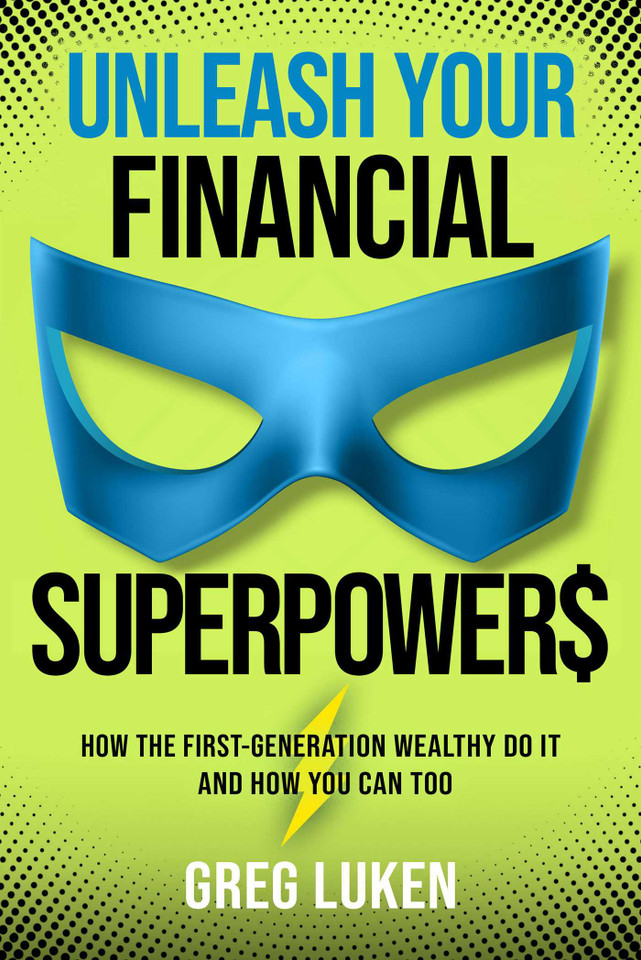 Unleash Your Financial Superpowers: How the First-Generation Wealthy Do It and How You Can Too book cover by Greg Luken