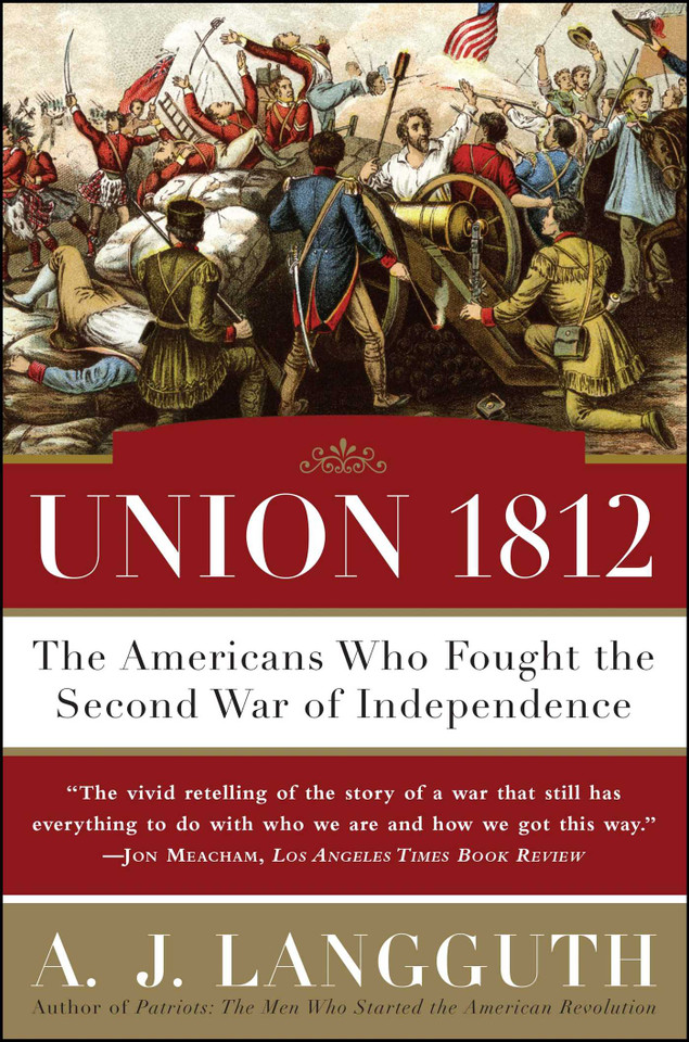 Union 1812: The Americans Who Fought the Second War of Independence book cover by A. J. Langguth