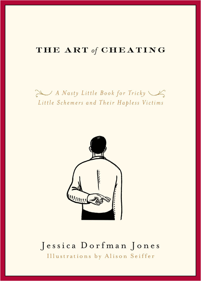 The Art of Cheating: A Nasty Little Book for Tricky Little Schemers and Their Hapless Victims book cover by Jessica Dorfman Jones