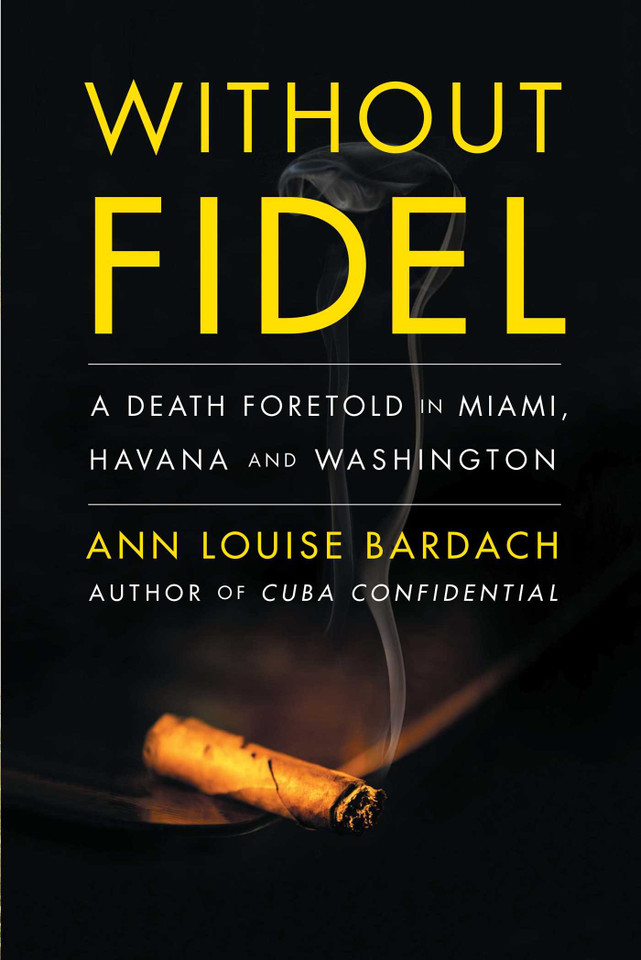 Without Fidel: A Death Foretold in Miami, Havana and Washington book cover by Ann Louise Bardach