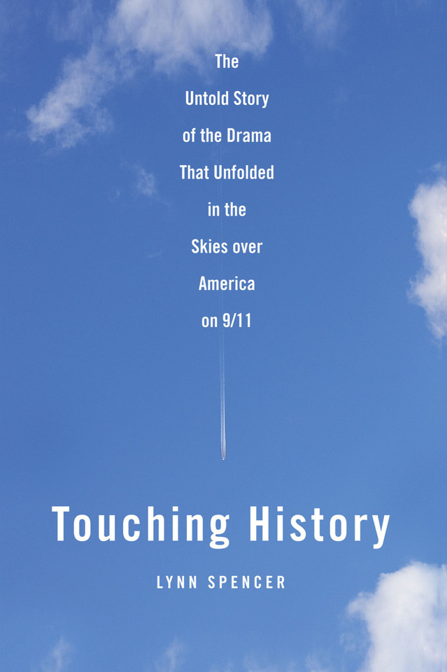 Touching History: The Untold Story of the Drama That Unfolded in the Skies Over America on 9/11 book cover by Lynn Spencer