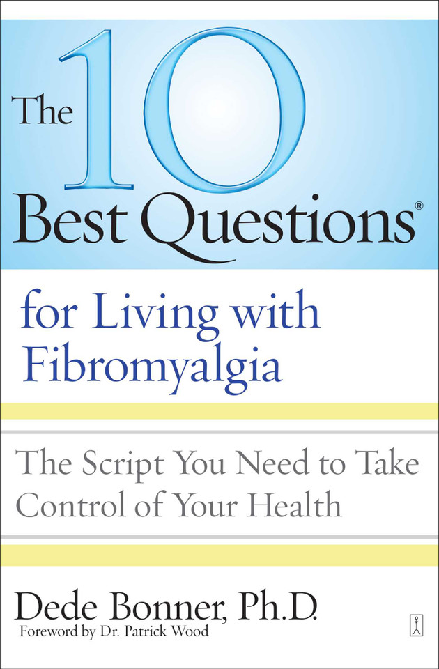 The 10 Best Questions for Living with Fibromyalgia: The Script You Need to Take Control of Your Health book cover by Dede Bonner, Dr. Patrick B. Wood