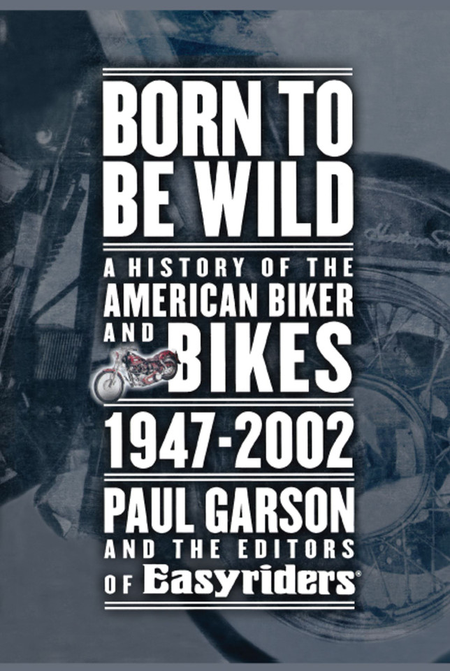 Born to Be Wild: A History of the American Biker and Bikes 1947-2002 book cover by Paul Garson, Editors of Easyriders