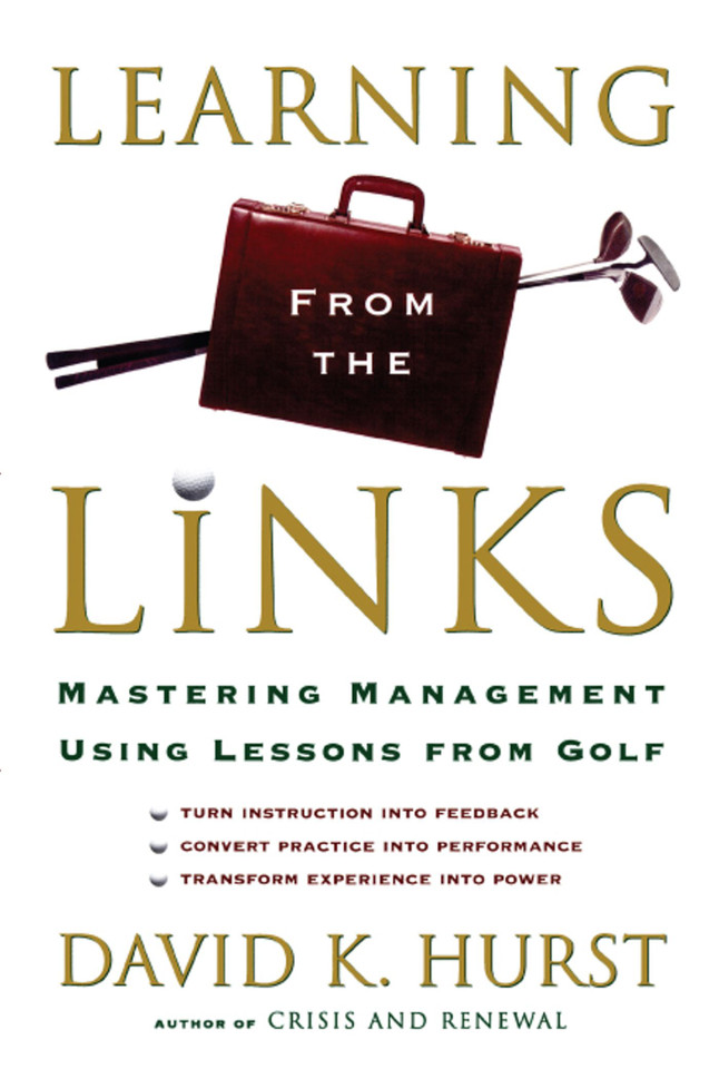 Learning from the Links: Mastering Management Using Lessons From Golf book cover by David K. Hurst
