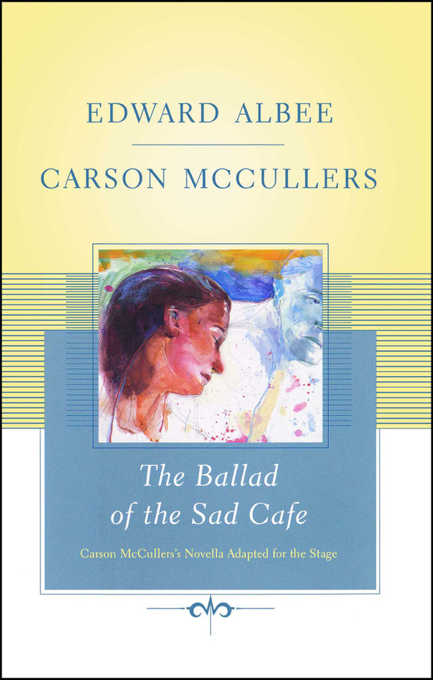 The Ballad of the Sad Cafe: Carson McCullers' Novella Adapted for the Stage book cover by Edward Albee, Carson McCullers